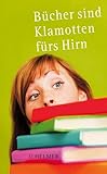Bücher sind Klamotten fürs Hirn: Einblicke ins Buchhändlerische: Buchhändlerische Einblicke - Herausgeber: Ulrike Helmer 