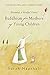 Buddhism for Mothers of Young Children: Becoming a Mindful Parent