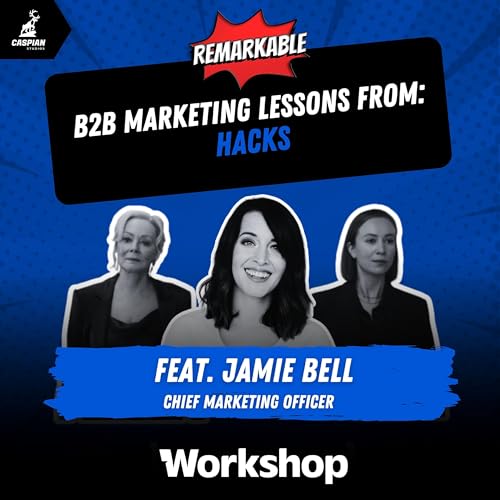Hacks: B2B Marketing Lessons on Working the Crowd with Chief Marketing Officer at Workshop, Jamie Bell