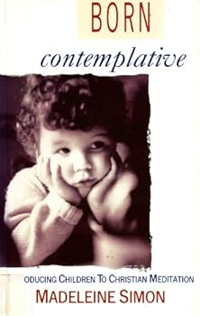 Paperback Born Contemplative: Introducing Children to Christian Meditation Book