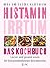 Histamin-Irrtum - Das Kochbuch: Lecker und gesund essen bei histaminbedingten Beschwerden