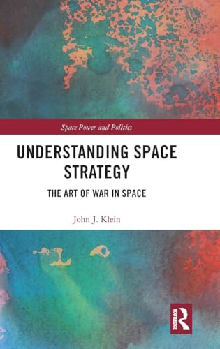 Understanding Space Strategy (Space Power and Politics)