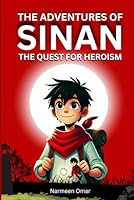 The Adventures of Sinan: The Quest for Heroism - A Novel About Faith, Having a Good Heart, Being Thankful to God, and Discovering True Heroism.: Islamic Books For Kids (The Adventures of Sinan Series) B0DBG91L2Y Book Cover