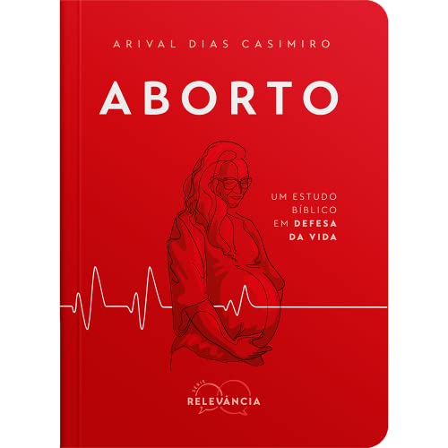 Aborto: um estudo bíblico em defesa da vida