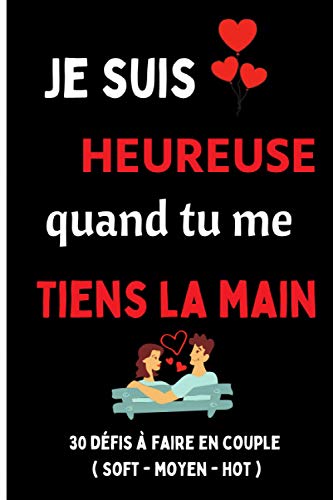 je suis heureuse quand tu me tiens la main: cadeau pour la saint-valentin couple amour | 30 défis je suis heureuse quand tu me tiens la main: cadeau pour la saint-valentin couple amour | 30 défis