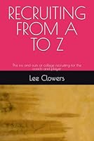 RECRUITING FROM A TO Z: The ins and outs of college recruiting for the coach and player B0CWL9FR83 Book Cover