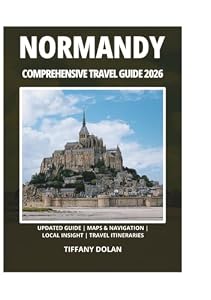 NORMANDY COMPREHENSIVE TRAVEL GUIDE 2026