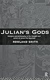 Julian's Gods: Religion and Philosophy in the Thought and Action of Julian the Apostate