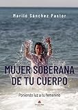  Mujer soberana de tu cuerpo: Poniendo luz a tu femenino