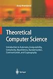Theoretical Computer Science: Introduction to Automata, Computability, Complexity, Algorithmics, Randomization, Communication, and Cryptography (Texts in Theoretical Computer Science. An EATCS Series)