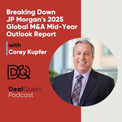 Episode 359: Breaking Down JP Morgan's 2025 Global M&A Mid-Year Outlook Report Podcast Por arte de portada