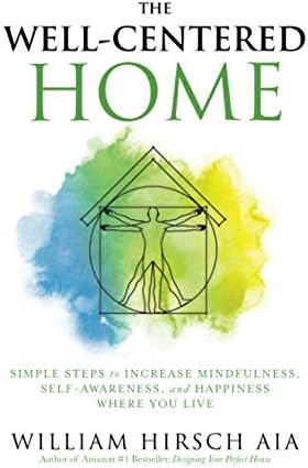 The Well-Centered Home: Simple Steps to Increase Mindfulness, Self-Awareness, and Happiness Where You Live