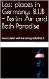  Lost places in Germany: BLUB - Berlin Air and Bath Paradise : An excursion with the Lomography Pop 9 (The lomographic library. Galerie für Kulturkommunikation ... Book 41) (English Edition)