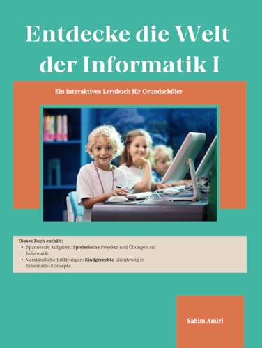 Entdecke die Welt der Informatik I: Ein interaktives Lernbuch für Grundschüler