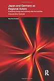 Japan and Germany as Regional Actors: Evaluating Change and Continuity after the Cold War