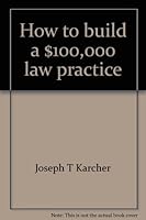 How to Build a $100,000 Law Practice 0876242077 Book Cover