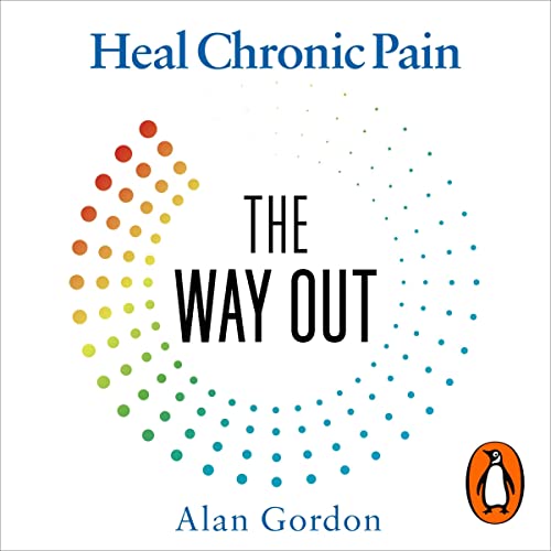 The Way Out: A Revolutionary, Scientifically Proven Approach to Healing Chronic Pain: Gordon, Alan, Ziv, Alon