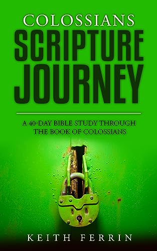 Colossians Scripture Journey: A 40-Day Bible Study Through the Book of Colossians (Scripture Journeys with Keith Ferrin) (English Edition) - Ferrin, Keith