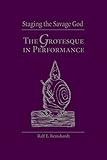 Staging the Savage God: The Grotesque in Performance