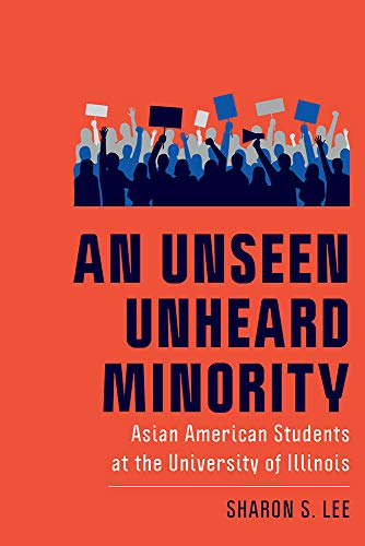An Unseen Unheard Minority: Asian American Students at the University of Illinois (New Directions in the History of Education)