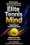 Elite Tennis Mind: Psychology of The Effortless Game (Effortless Tennis System Book 4)