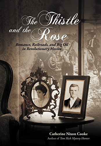 The Thistle and the Rose: Romance, Railroads, and Big Oil in Revolutionary Mexico