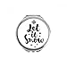 Let It Snow Quote Handwrite Hand Compact Mirror Round Portable Pocket Glass