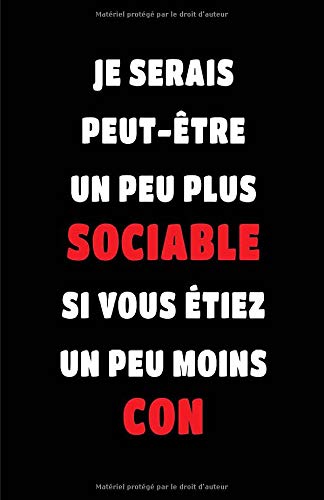 Télécharger Je Serais Peut-Être Un Peu Plus Sociable Si Vous Étiez Un Peu Moins Con: Carnet De Notes -108 Page Gratuit