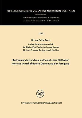 Beitrag zur Anwendung mathematischer Methoden für eine wirtschaftlichere Gestaltung der Fertigung (Forschungsberichte des Landes Nordrhein-Westfalen, 1265) (German Edition)