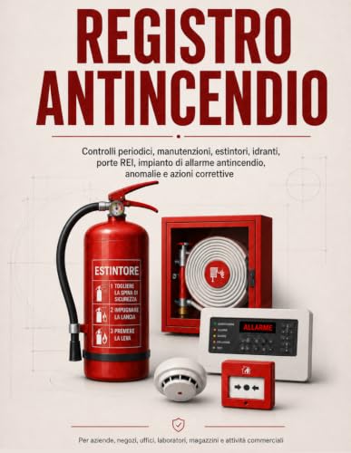 Registro Antincendio: Controlli periodici, manutenzioni, estintori, idranti, porte REI, impianto di allarme antincendio, anomalie e azioni correttive