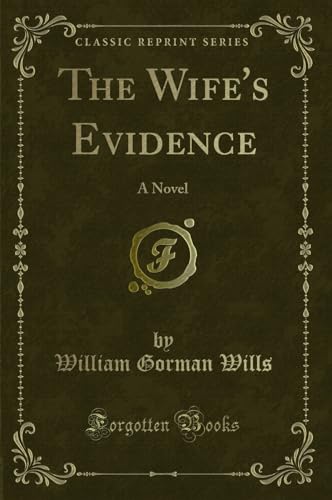 The Wife's Evidence: A Novel (Classic Reprint)