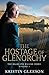 The Hostage of Glenorchy (The Highland Ballad Series) (Volume 1)