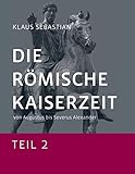  Die Römische Kaiserzeit - Teil 2: Von Augustus bis Severus Alexander