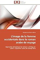 L'image de la femme occidentale dans le roman arabe de voyage: Approche sémiotique du roman « al-Ḥayy al-Lâtînî » (Quartier Latin) de Suhayl Idrîs (Omn.Univ.Europ.) 6131537852 Book Cover