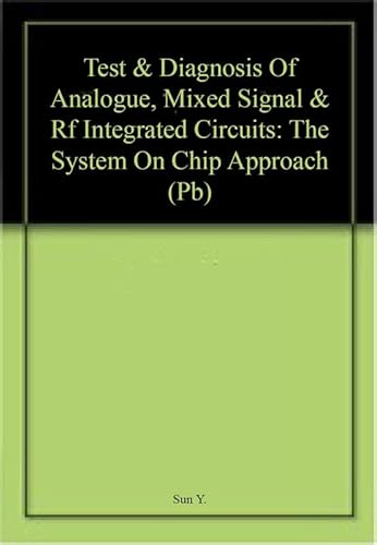 Test An Diagnosis Of Analogue, Mixed-Signal And Rf Integrated Circuit: The System On Chip Approach Pub. Price £ 60.00