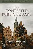 The Contested Public Square: The Crisis of Christianity and Politics