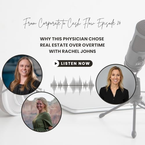 Ep. 24: Why this Physician Chose Real Estate Over Overtime with Rachel Johns