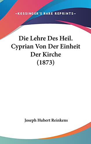 Die Lehre Des Heil. Cyprian Von Der Einheit Der Kirche (1873) (English and German Edition)