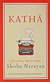 Katha: Tell a Story, Sell a Dream [Hardcover] [Aug 01, 2015] Shoba Narayan