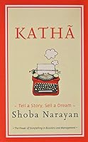 Katha: Tell a Story, Sell a Dream [Hardcover] [Aug 01, 2015] Shoba Narayan 8129137011 Book Cover