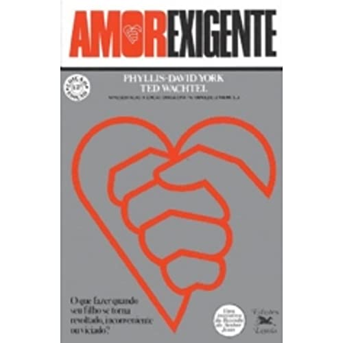 Amor-exigente: O que fazer quando seu filho se torna revoltado, inconveniente ou viciado?