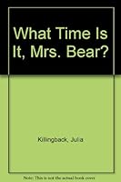 What Time Is It, Mrs. Bear? 0688040764 Book Cover