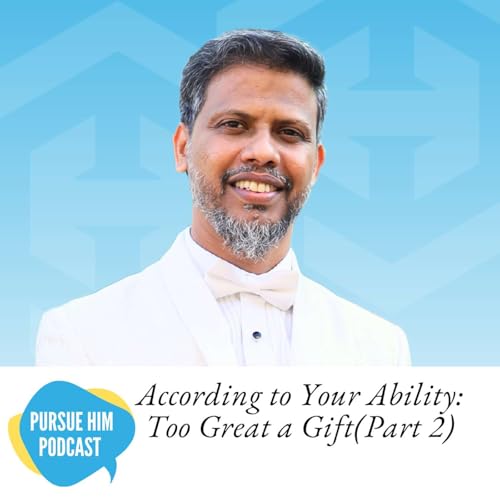 According to Your Ability: Too Great a Gift (Part 2)
