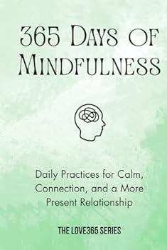365 Days of Mindfulness: Peaceful Daily Practices to bring Calm, Presence, and Balance (Love 365)
