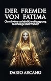  Der Fremde von Fatima: Chronik einer unheimlichen Begegnung – Technologie statt Wunder