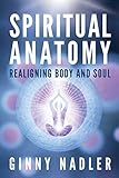 Spiritual Anatomy: Realigning Body and Soul
