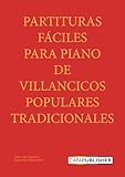  Partituras de Villancicos para Piano Fácil: Selección de 30 villancicos tradicionales españoles  Partituras claras y sencillas
