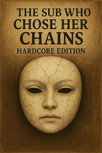 The Sub Who Chose Her Chains: A BDSM Story of Submission, Discipline, and Erotic Objectification: Confessions of a Dungeon – A Submissive Girl’s Ritual Journey Through Use and Obedience