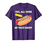 Funny Hotdog Glizzy Gobbler Yes All Over My Face Daddy T-Shirt for Men Women