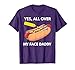 Funny Hotdog Glizzy Gobbler Yes All Over My Face Daddy T-Shirt for Men Women